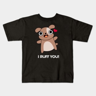 I Ruff You Cute Dog Pun Kids T-Shirt